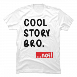 cool story bro t shirt